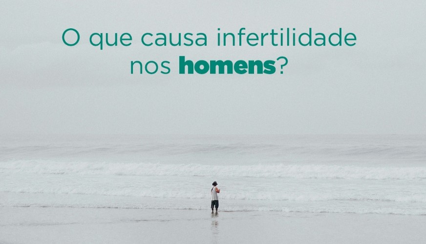 causa-infertilidade-homens-dra-isabela-siqueira-medica-fertilidade-reproducao-humana-fiv-fertilizacao-in-vitro-dourados-ms